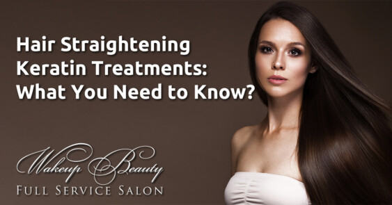 Hair Straightening Keratin Treatments: What You Need to Know?