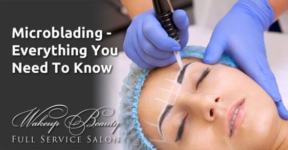 Microblading - Everything You Need To Know