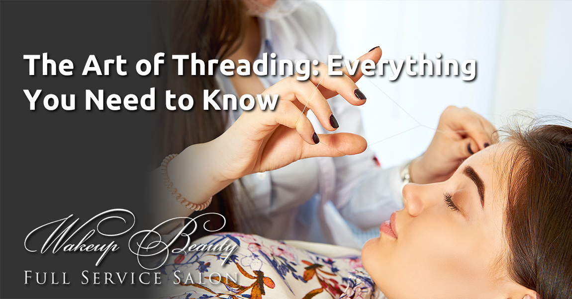 The Art of Threading: Everything You Need to Know