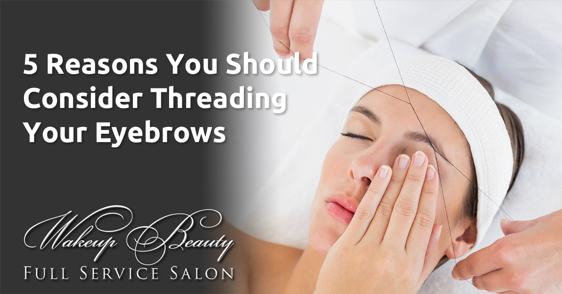 5 Reasons You Should Consider Threading Your Eyebrows 5 Reasons You Should Consider Threading Your Eyebrows