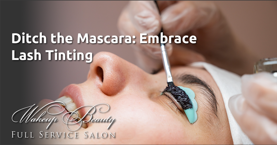 Ditch the Mascara: Embrace Lash Tinting Ditch the Mascara: Embrace Lash Tinting