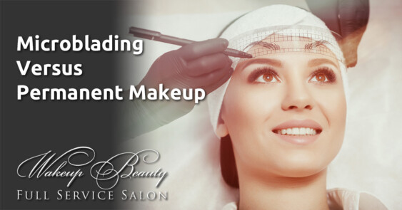 Microblading vs Permanent Makeup