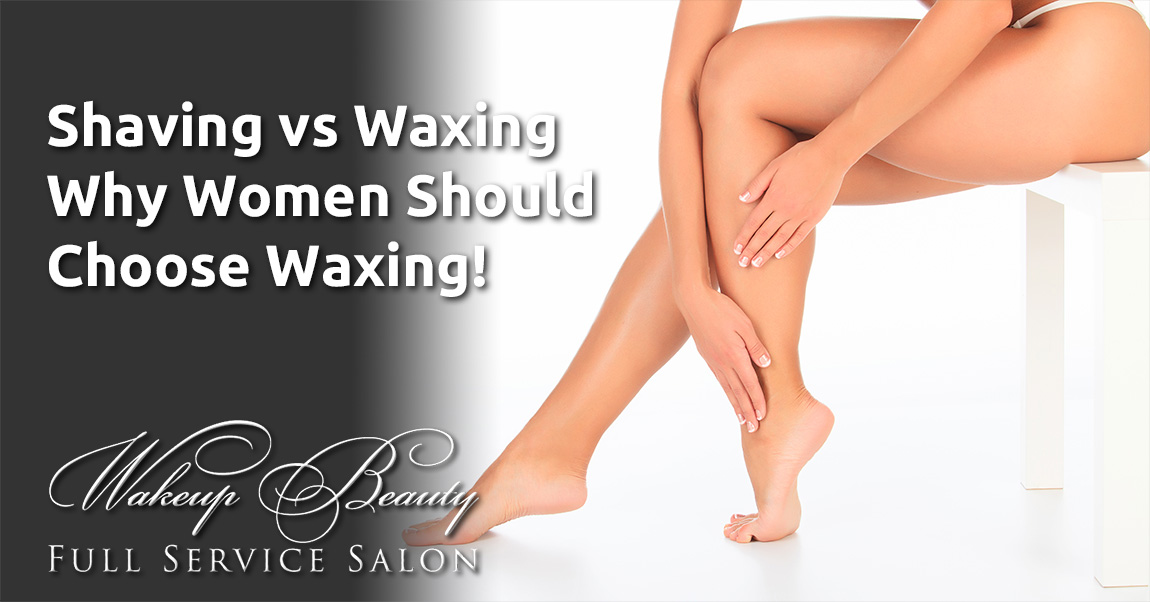 Shaving Vs. Waxing - Why Women Should Choose Waxing! Shaving Vs. Waxing - Why Women Should Choose Waxing!